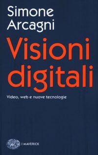 Visioni digitali di Simone Arcagni